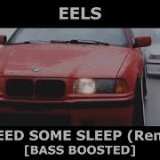 Eels I Need Some Sleep Hayasa G Remix Bass Boosted