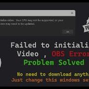 Error Obs Failed To Initialize Video Your Gpu Is Not Supported Solucion 2019