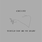 Creamy Would You Be My Baby