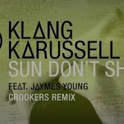 Klangkarussell Sun Don T Shine Crookers Remix Audio Ft Jaymes Young