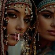 Desert Music Ethnic Deep House Mix 2024