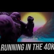 Running In The 40K