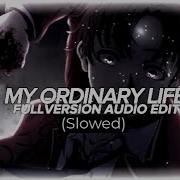 My Ordinary Life Full Version Edit Auodio Slowed