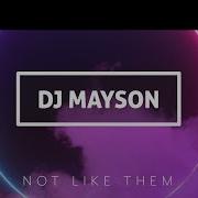 Dj Mayson Not Like Them