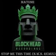 Matonii Stop Me This Time N W N Rmx