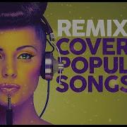 Remix Covers Of Popular Songs 100 Hits