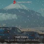 Your Love Is My Drug 8 Bit Slowed От Just Valery