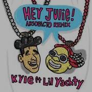 Hey Julie Kyle Ft Lil Yachty Absofacto Remix