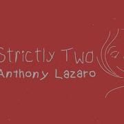 Strictly Two Anthony Lazaro