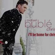 Michael Bublé I Ll Be Home For Christmas