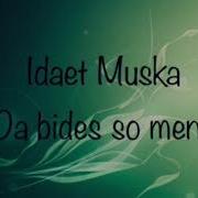 Idajet Muska Da Bides So Mene Tekst