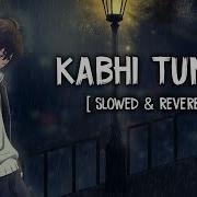 Kabhi Tumhe Yaad Meri Aayi Slowed