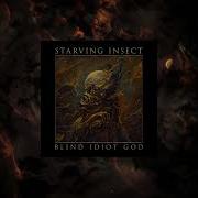 Starving Insect Blind Idiot God