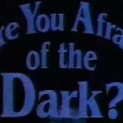 Are You Afraid Of The Dark Song