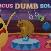 Dumb Ways To Die Circus Dumb Soleil