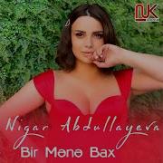 Nigar Abdullayeva Bir Mene Bax Yeni 2022