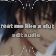 Treat Me Like A Slut Edit Audio