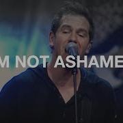 I M Not Ashamed Hillsong