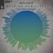 Ben Gold Rest Of Our Lives Paul Webster Remix