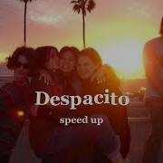 Despacito Luis Fonsi Ft Daddy Yankee Speed Up