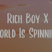 Rich Boy X World Is Spinning