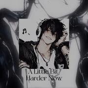 A Little Bit Harder Now Speed Up