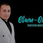 Baxtiyor Mavlonov Otam Onam Bor Mani