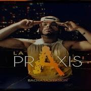 Mr Don Mi Praxis New Bachata 2019