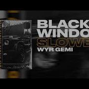 Wyr Gemi Black Windows Slowed