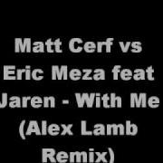 Matt Cerf With Me Featuring Jaren Alex Lamb Remix