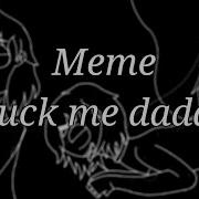 Fuck Me Daddy Meme Animation