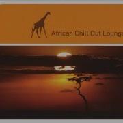 African Chill Out Lounge Full Compilation