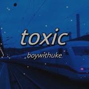 Toxic Boywithuke Remix Slowed