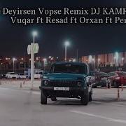 Vuqar Bileceri Orxan Lokbatanli Resad Dagli Perviz Bulbule Ne Deyirsen Vopse Remix 2023
