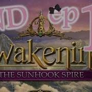 Awakening 5 The Sunhook Spire Ep11 The End W Wardfire