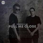 Pull Me Close Hrederik I M