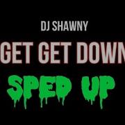 Get Get Down Sped Up Version