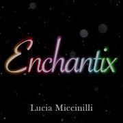 Winx Enchantix Full Song By Lucia Miccinilli