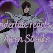 Undertale React To Aizen