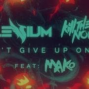 Illenium Don T Give Up On Me