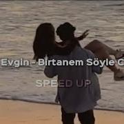 Bir Tanem Söyle Canım Speed Up