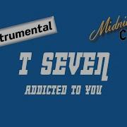 T Seven Addicted To You Ai Instrumental