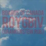 Boards Of Canada Roygbiv Drankenstein Edit