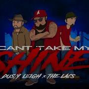 Can T Take My Shine Feat The Lacs