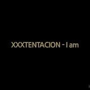 Xxxtentacion I Am Lyrics