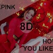 Blackpink How You Like That 8D Use Headphone