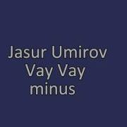 Jasur Umirov Vay Vay Minus Часур Умиров Вай Вай Минус