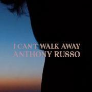 I Can T Walk Away Anthony Russo