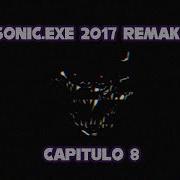 El Relato Olvidado Sobre Sonic Exe 2017 Remake Capitulo 8