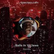 Balls In Your Jaws Remix Full Version